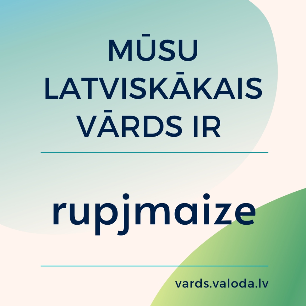 Latviskākais vārds - rupjmaize